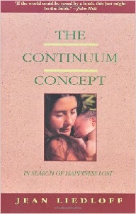 Image: The Continuum Concept: In Search Of Happiness Lost (Classics in Human Development), by Jean Liedloff. Publisher: Da Capo Press; Reprint edition (January 22, 1986)